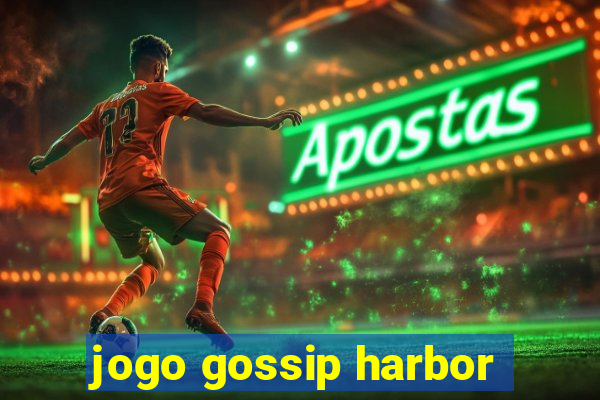 jogo gossip harbor